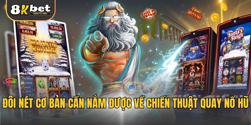 Đôi nét cơ bản cần nắm được về chiến thuật quay nổ hũ