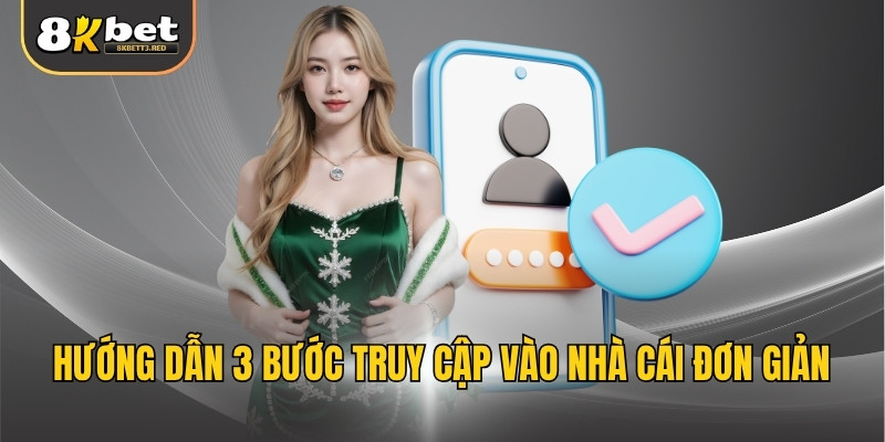 Hướng dẫn 3 bước truy cập vào nhà cái đơn giản