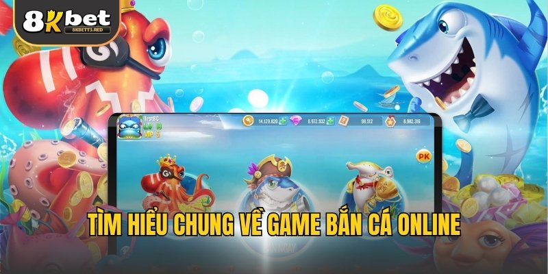 Tìm hiểu chung về game bắn cá online